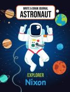 Write & Draw Astronaut Explorer Nixon: Outer Space Primary Composition Notebook Kindergarten, 1st Grade & 2nd Grade Boy  di Gaxmon Publishing edito da INDEPENDENTLY PUBLISHED