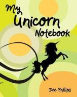 My Unicorn Notebook: Blank Lined Composition Journal for Girls Teens Women Kids, Notes and Diary Ideas di Dee Phillips edito da INDEPENDENTLY PUBLISHED