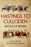 Hastings to Culloden: Battles of Britain di Peter Young, John Adair edito da LIGHTNING SOURCE INC