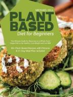 Plant Based Diet for Beginners di Michael Gill edito da Independently Published