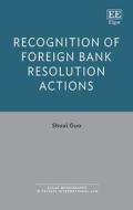 Recognition Of Foreign Bank Resolution Actions di Shuai Guo edito da Edward Elgar Publishing Ltd