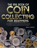 The Big Book Of Coin Collecting For Beginners di Gerald J. Robinson edito da Roland Holler