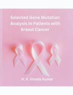 Selected Gene Mutation Analysis in Patients with Breast Cancer di H. R. Vinoda Kumar edito da MOHAMMED ABDUL SATTAR