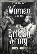 Women and the British Army, 1815-1880 di Lynn Mackay edito da BOYDELL PR