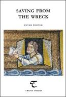 Saving From The Wreck di Peter Porter edito da Trent Editions
