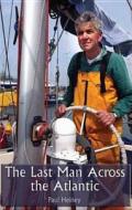 The Last Man Across The Atlantic di Paul Heiney edito da Mainstream Publishing