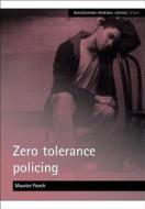 Zero tolerance policing di Maurice Punch edito da Policy Press