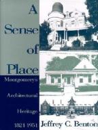 A Sense of Place: Montgomery's Architectural Heritage di Jeffrey C. Benton edito da River City Publishing