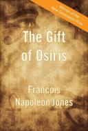 The Gift of Osiris di Francois Napoleon Jones edito da New Generation Publishing