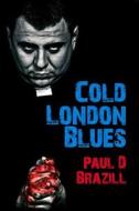 Cold London Blues di Paul D. Brazill edito da Caffeine Nights Publishing