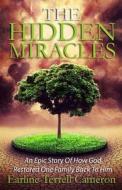 Hidden Miracles: An Epic Story of How God Restored One Family Back to Him. di Earline Terrell Cameron edito da Abm Publications