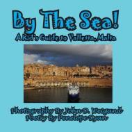 By The Sea---A Kid's Guide To Valletta, Malta di Penelope Dyan edito da Bellissima Publishing LLC