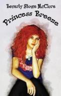 Princess Breeze di Beverly Stowe Mcclure edito da 4RV Young Adult