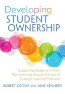 Developing Student Ownership di Robert Crowe, Jane Kennedy edito da Learning Sciences International