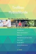 Tirofiban Hydrochloride; The Ultimate Step-By-Step Guide di G. J. Blokdijk edito da Createspace Independent Publishing Platform