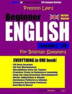 Preston Lee's Beginner English Lesson 1 - 20 for Bosnian Speakers (British) di Kevin Lee, Matthew Preston edito da Createspace Independent Publishing Platform