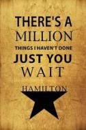 There's a Million Things I Haven't Done, Just You Wait - Hamilton: Blank Journal, Lyrics and Music, Lined/Ruled Paper and Staff, Manuscript Paper for di David Blank Publishing edito da Createspace Independent Publishing Platform