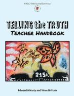 Telling the Truth Teacher Handbook di Edward Mirasty, Vince Brittain edito da Prince Albert Grand Council