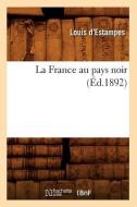 La France Au Pays Noir (Éd.1892) di D. Estampes L. edito da Hachette Livre - Bnf