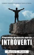 Programme de réussite pour un introverti di Anton C. Huber edito da Books on Demand