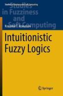 Intuitionistic Fuzzy Logics di Krassimir T. Atanassov edito da Springer International Publishing Ag