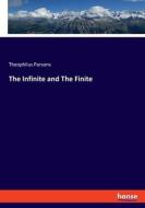 The Infinite and The Finite di Theophilus Parsons edito da hansebooks