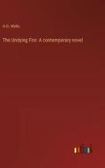 The Undying Fire: A contemporary novel di H. G. Wells edito da Outlook Verlag