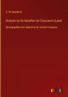 Histoire du 5e bataillon de Chasseurs à pied di G. De Sourdeval edito da Outlook Verlag