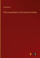 Fifth Annual Report of the American Institute di Anonymous edito da Outlook Verlag