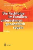 Die Nachfolge Im Familienunternehmen Ganzheitlich Regeln di Helmut Habig, Jochen Berninghaus edito da Springer