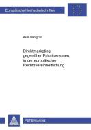 Direktmarketing gegenüber Privatpersonen in der europäischen Rechtsvereinheitlichung di Axel Dahlgrün edito da Lang, Peter GmbH