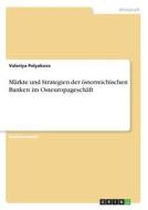 Märkte und Strategien der österreichischen Banken im Osteuropageschäft di Valeriya Polyakova edito da GRIN Publishing