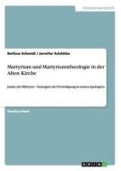 Martyrium und Martyriumstheologie in der Alten Kirche di Bettina Schmidt, Jennifer Schöttke edito da GRIN Publishing