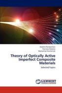 Theory of Optically Active Imperfect Composite Materials di Vladimir Rumyantsev, Stanislav Fedorov, Kostyantyn Gumennyk edito da LAP Lambert Academic Publishing