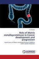 Role of Matrix metalloproteinase in Cancer development and progression di D. Umadevi edito da LAP Lambert Academic Publishing