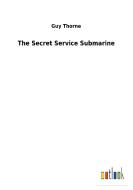 The Secret Service Submarine di Guy Thorne edito da Outlook Verlag