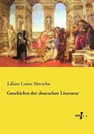 Geschichte der deutschen Literatur di Lilian Luise Stroebe edito da Vero Verlag