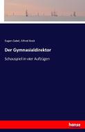 Der Gymnasialdirektor di Eugen Zabel, Alfred Bock edito da hansebooks