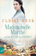 Mademoiselle Marthe und die Küche der Freiheit di Ulrike Renk edito da Aufbau Taschenbuch Verlag