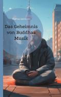 Das Geheimnis von Buddhas Musik di Mathias Bellmann edito da Books on Demand