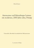 Autonomes und lebenslanges Lernen: ein modernes, 2000 Jahre altes, Prinzip di Erhard Zauner edito da Books on Demand