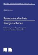 Ressourcenorientierte Reorganisationen di Jörg Freiling edito da Deutscher Universitätsverlag