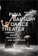 Pina Bausch and Dance Theater di Gabriele Klein edito da Transcript Verlag