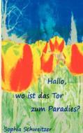 Hallo, Wo Ist Das Tor Zum Paradies? di Schweitzer Sophia edito da Books On Demand