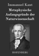Metaphysische Anfangsgründe der Naturwissenschaft di Immanuel Kant edito da Hofenberg
