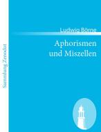 Aphorismen und Miszellen di Ludwig Börne edito da Contumax