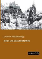 Indien und seine Fürstenhöfe di Ernst von Hesse-Wartegg edito da weitsuechtig