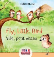Fly, Little Bird - Vole, petit oiseau di Ingo Blum edito da planetOh concepts