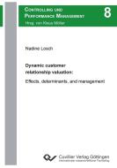Dynamic customer relationship valuation: Effects, determinants, and management di Nadine Losch edito da Cuvillier Verlag