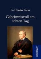 Geheimnisvoll am lichten Tag di Carl Gustav Carus edito da Antigonos